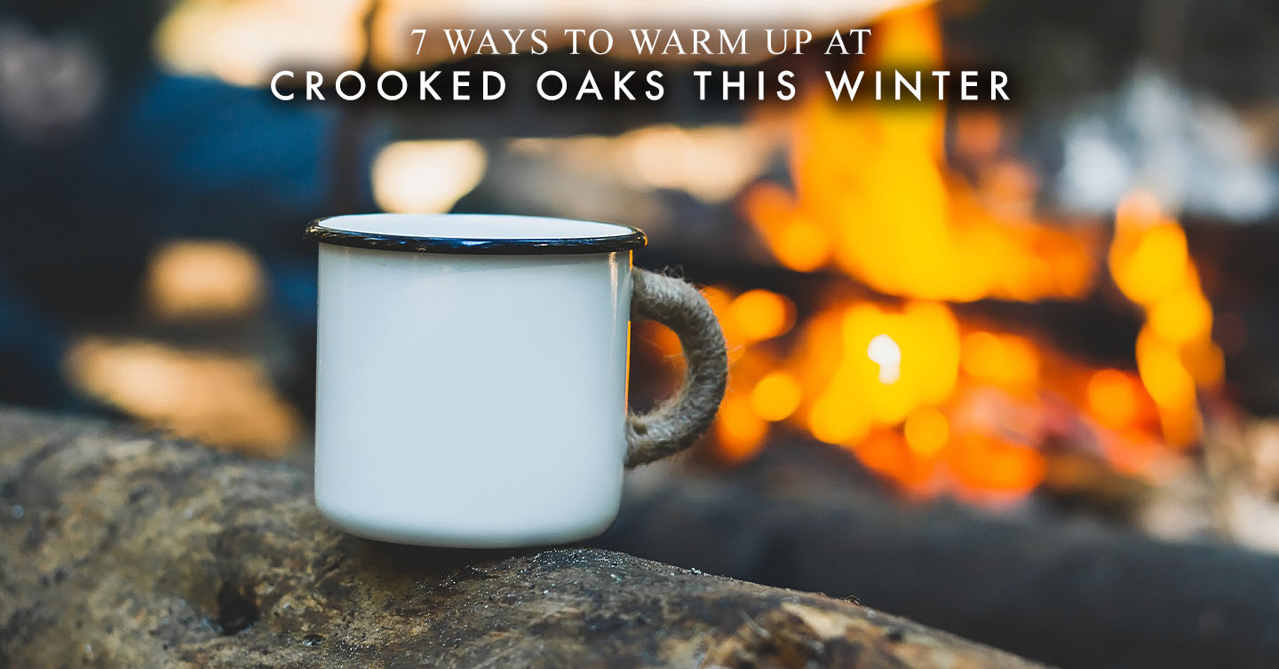 Read more about the article 7 Ways to Warm Up at Crooked Oaks This Winter