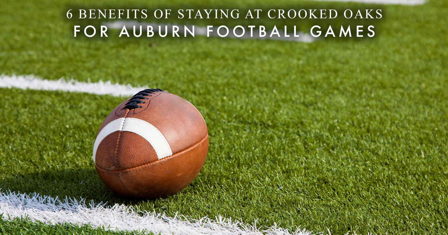 Read more about the article 6 Benefits of Staying at Crooked Oaks for Auburn Football Games