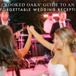 Crooked Oaks’ Guide to an Unforgettable Wedding Reception