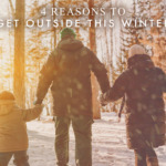 4 Reasons to Get Outside This Winter